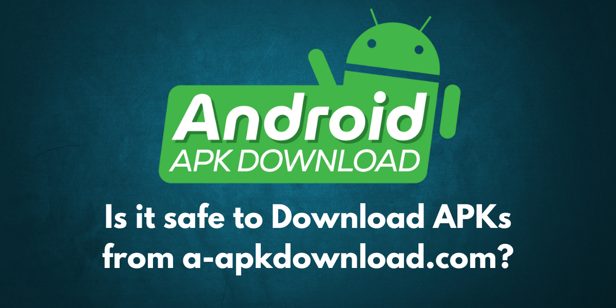 Is it safe to Download APKs from a-apkdownload.com?