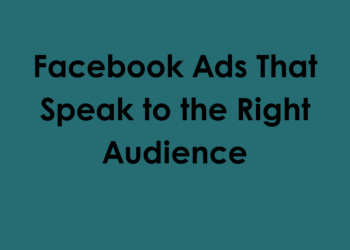 Facebook Ads That Speak to the Right Audience
